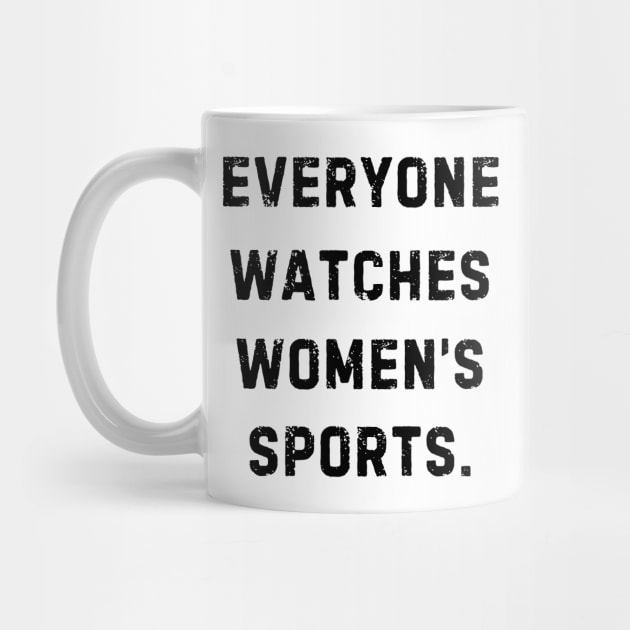 EVERYONE WATCHES WOMEN'S SPORTS (V9) by TreSiameseTee